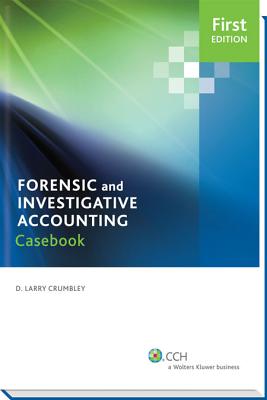 Case Studies in Forensic Accounting and Fraud Auditing - Crumbley, D Larry, CPA, Cr.FA, and Lagraize, Wilson A, and Peters, Christopher E