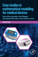 Case Studies in Mathematical Modeling for Medical Devices: How Pulse Oximeters and Doppler Ultrasound Fetal Heart Rate Monitors Work