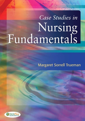 Case Studies in Nursing Fundamentals - Sorrell Trueman, Margaret, Edd, RN, Msn, CNE