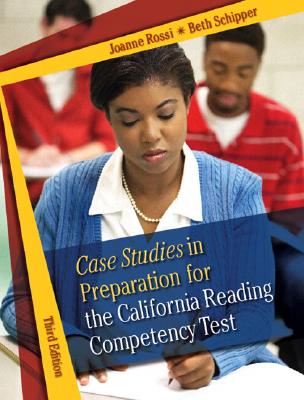 Case Studies in Preparation for the California Reading Competency Test - Rossi, Joanne C, and Schipper, Beth E