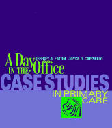 Case Studies in Primary Care: A Day in the Office - Eaton, Jeffrey A, PhD, NP, and Cappiello, Joyce D, PhD, Fnp