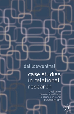 Case Studies in Relational Research: Qualitative Research Methods in Counselling and Psychotherapy - Loewenthal, del