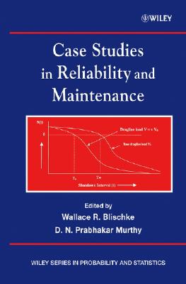 Case Studies in Reliability and Maintenance - Blischke, Wallace R (Editor), and Murthy, D N Prabhakar (Editor)