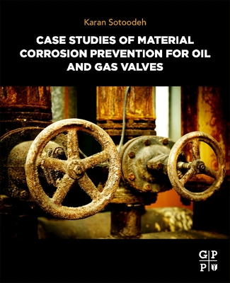 Case Studies of Material Corrosion Prevention for Oil and Gas Valves - Sotoodeh, Karan