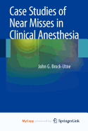 Case Studies of Near Misses in Clinical Anesthesia - Brock-Utne, MD Phd Ffa