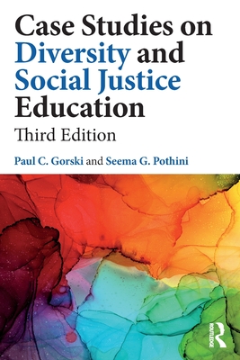 Case Studies on Diversity and Social Justice Education - Gorski, Paul C, and Pothini, Seema G
