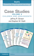 Case Studies: Stahl's Essential Psychopharmacology: Volume 4: Children and Adolescents