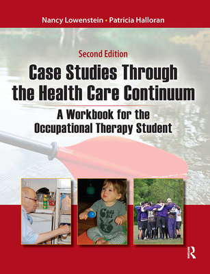 Case Studies Through the Health Care Continuum: A Workbook for the Occupational Therapy Student - Lowenstein, Nancy, and Halloran, Patricia