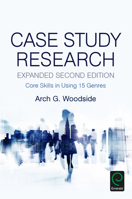 Case Study Research: Core Skills in Using 15 Genres - Woodside, Arch G