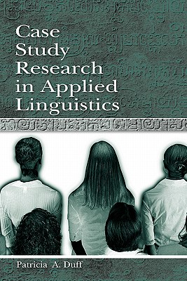 Case Study Research in Applied Linguistics - Duff, Patricia