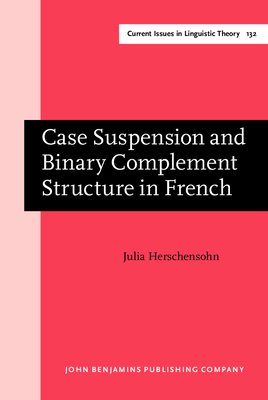 Case Suspension and Binary Complement Structure in French - Herschensohn, Julia, Professor
