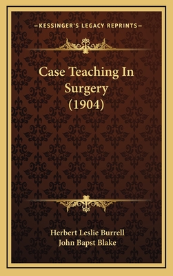 Case Teaching in Surgery (1904) - Burrell, Herbert Leslie, and Blake, John Bapst