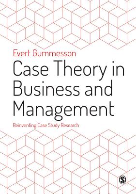 Case Theory in Business and Management: Reinventing Case Study Research - Gummesson, Evert