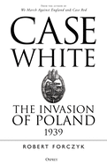 Case White: The Invasion of Poland 1939