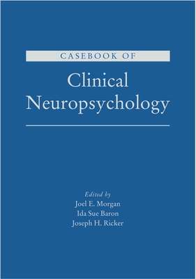 Casebook of Clinical Neuropsychology - Morgan, Joel E, and Baron, Ida Sue, and Ricker, Joseph H