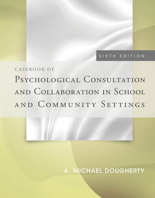 Casebook of Psychological Consultation and Collaboration in School and Community Settings - Dougherty, A.