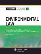 Casenote Legal Briefs: Environmental Law, Keyed to Percival, Schroeder, Miller and Leape's Environmental Regulation, Seventh Edition