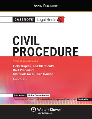 Casenote Legal Briefs for Civil Procedure, Keyed to Field, Kaplan and Clermont - Briefs, Casenote Legal