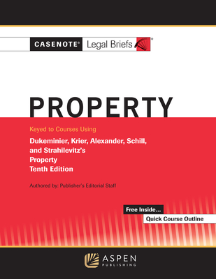 Casenote Legal Briefs for Property Keyed to Dukeminier, Krier, Alexander, Schill, Strahilevitz - Casenote Legal Briefs