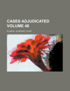 Cases Adjudicated Volume 48 - Court, Florida Supreme