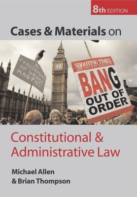 Cases and Materials on Constitutional and Administrative Law - Allen, Michael J, and Thompson, Brian