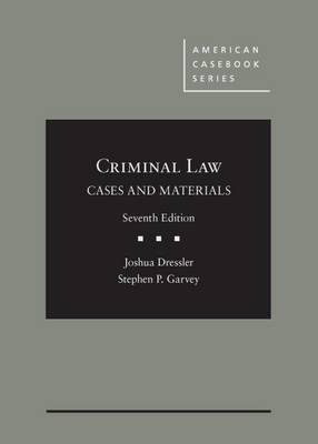 Cases and Materials on Criminal Law, 7th - CasebookPlus - Dressler, Joshua, and Garvey, Stephen