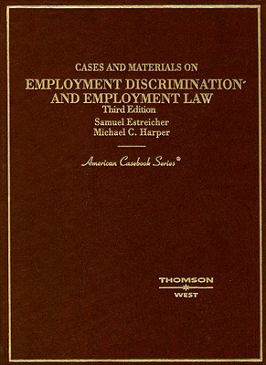 Cases and Materials on Employment Discrimination and Employment Law - Estreicher, Samuel, and Harper, Michael C