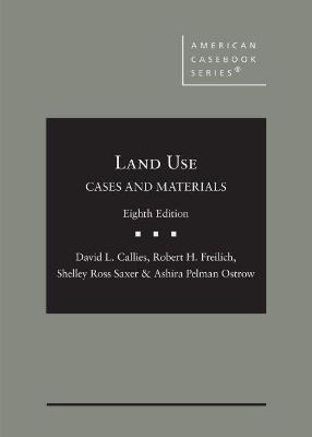 Cases and Materials on Land Use - Callies, David L., and Freilich, Robert H., and Saxer, Shelley Ross