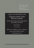 Cases and Materials on Legislation and Regulation: Statutes and the Creation of Public Policy