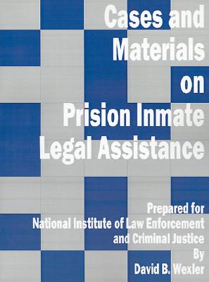 Cases and Materials on Prison Inmate Legal Assistance - Wexler, David B, PH.D.