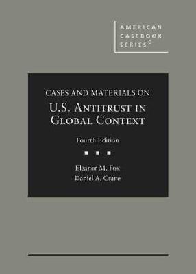 Cases and Materials on United States Antitrust in Global Context - Fox, Eleanor M., and Crane, Daniel A.