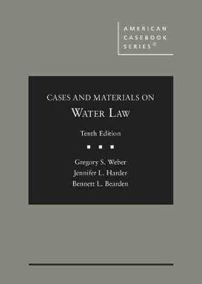 Cases and Materials on Water Law - Weber, Gregory S., and Harder, Jennifer L., and Bearden, Bennett L.