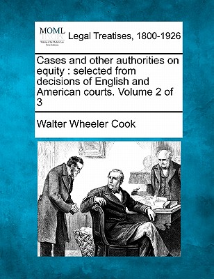 Cases and other authorities on equity: selected from decisions of English and American courts. Volume 2 of 3 - Cook, Walter Wheeler