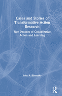 Cases and Stories of Transformative Action Research: Five Decades of Collaborative Action and Learning