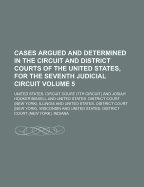 Cases Argued and Determined in the Circuit and District Courts of the United States, for the Seventh Judicial Circuit