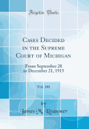 Cases Decided in the Supreme Court of Michigan, Vol. 188: From September 28 to December 21, 1915 (Classic Reprint)