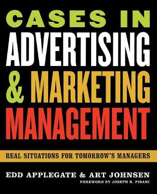 Cases in Advertising and Marketing Management: Real Situations for Tomorrow's Managers - Applegate, Edd, and Johnsen, Art