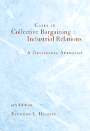 Cases in Collective Bargaining & Industrial Relations: A Decisional Approach