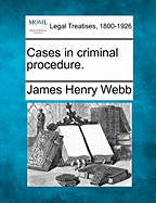 Cases in Criminal Procedure. - Webb, James Henry