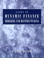 Cases in Dynamic Finance: Mergers, and Restructuring