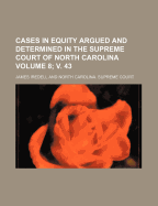 Cases in Equity Argued and Determined in the Supreme Court of North Carolina, from December Term, 1845, to August Term, 1847, Vol. 4 (Classic Reprint)