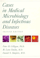 Cases in Medical Microbiology and Infectious Diseases - Gilligan, Peter H, and Shapiro, Daniel S, and Smiley, M Lynn