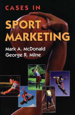 Cases in Sport Marketing - McDonald, Mark a, and Milne, George R