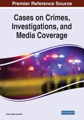 Cases on Crimes, Investigations, and Media Coverage - Leonard, Liam James (Editor)