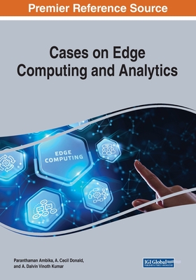 Cases on Edge Computing and Analytics - Ambika, Paranthaman (Editor), and Donald, A Cecil (Editor), and Kumar, A Dalvin Vinoth (Editor)