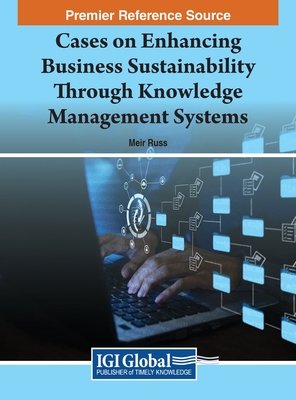Cases on Enhancing Business Sustainability Through Knowledge Management Systems - Russ (Editor)