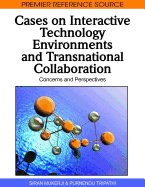 Cases on Interactive Technology Environments and Transnational Collaboration: Concerns and Perspectives