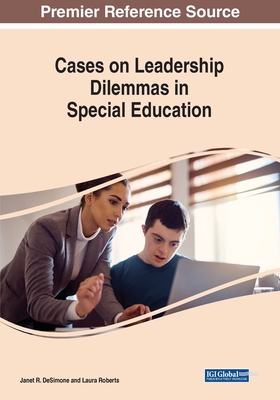 Cases on Leadership Dilemmas in Special Education - DeSimone, Janet R. (Editor), and Roberts, Laura (Editor)