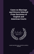 Cases on Marriage and Divorce Selected from Decisions of English and American Courts