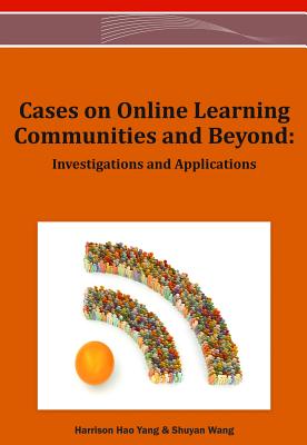 Cases on Online Learning Communities and Beyond: Investigations and Applications - Yang, Harrison Hao (Editor), and Wang, Shuyan (Editor)